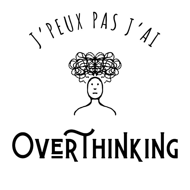 J’peux pas j’ai Overthinking