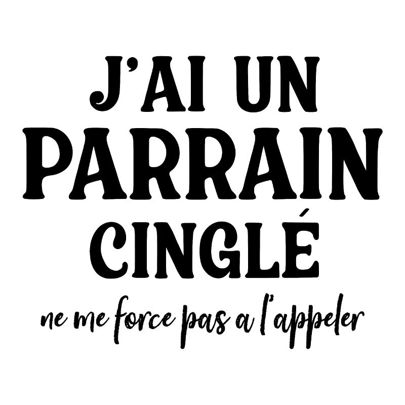 j'ai un parrain cinglé ne me force pas a l'appler