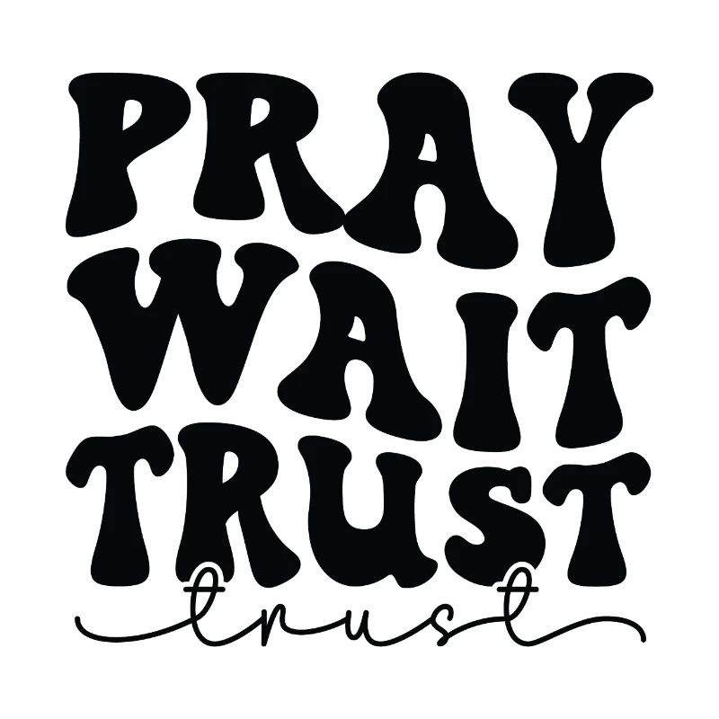 Praying, waiting, trusting