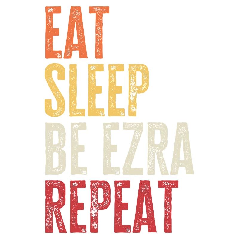 Eat Sleep Be Ezra Repeat Retro Name