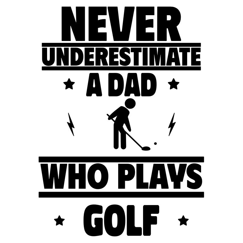 Never underestimate a dad who plays golf