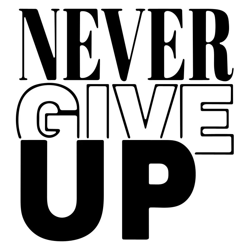 never give up