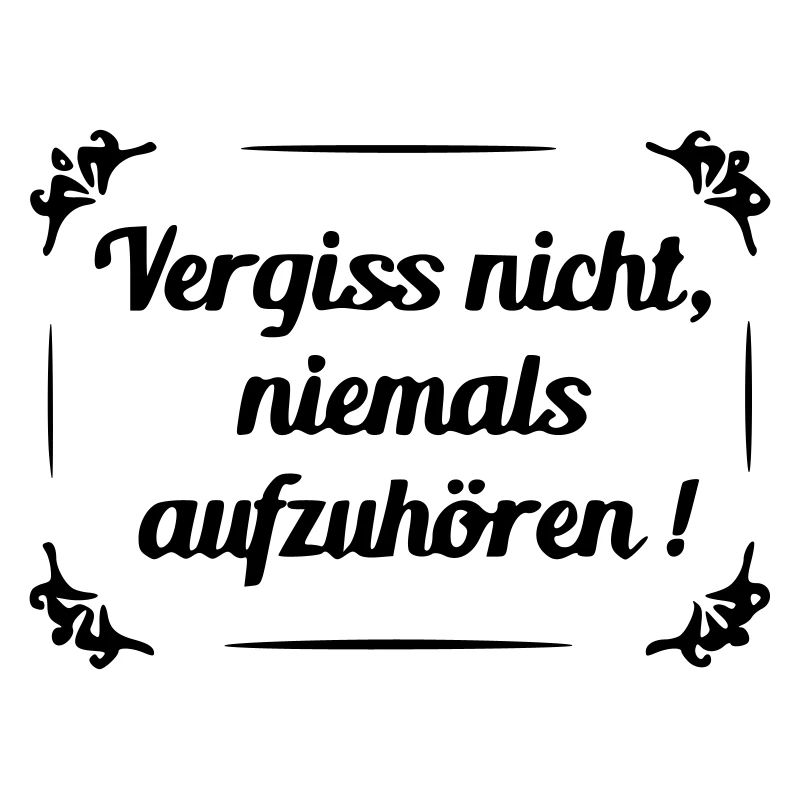 Don't forget to never stop