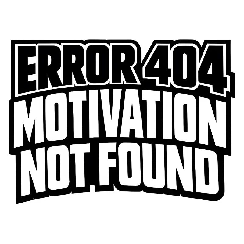 Error 404 Motivation not found gift idea funny