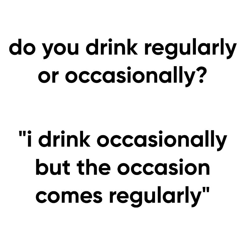 Occasion Comes Regularly - Drinking Meme