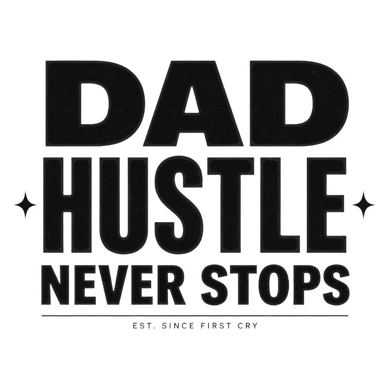 DAD HUSTLE NEVER STOPS