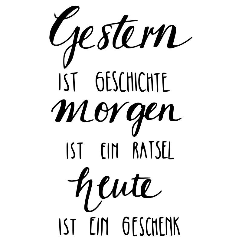Gestern ist Geschiche... Heute ein Geschenk!