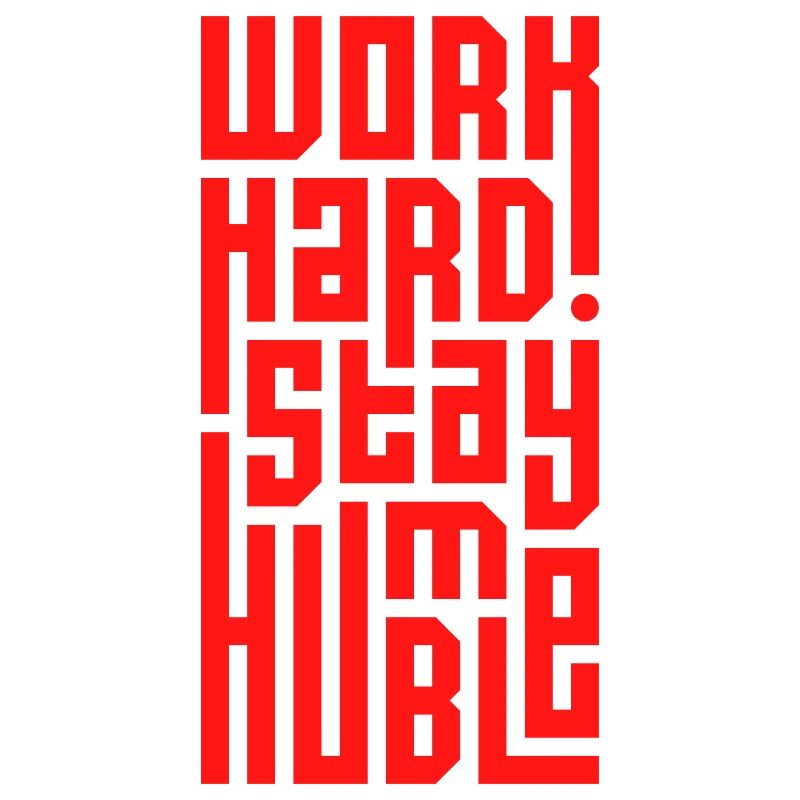 Arbeite hart Bleib bescheiden
