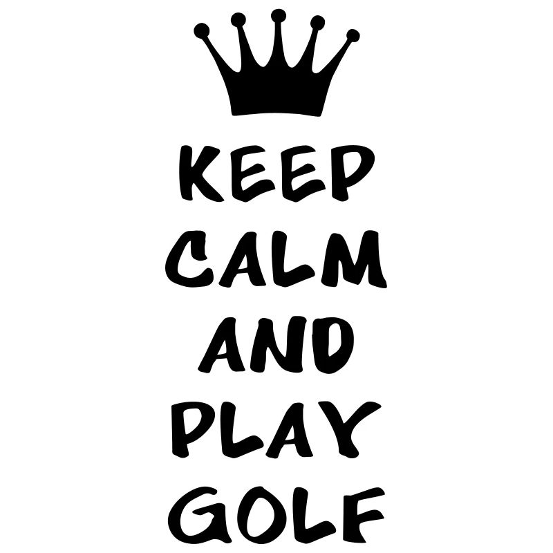 KEEP CALM AND PLAY GOLF