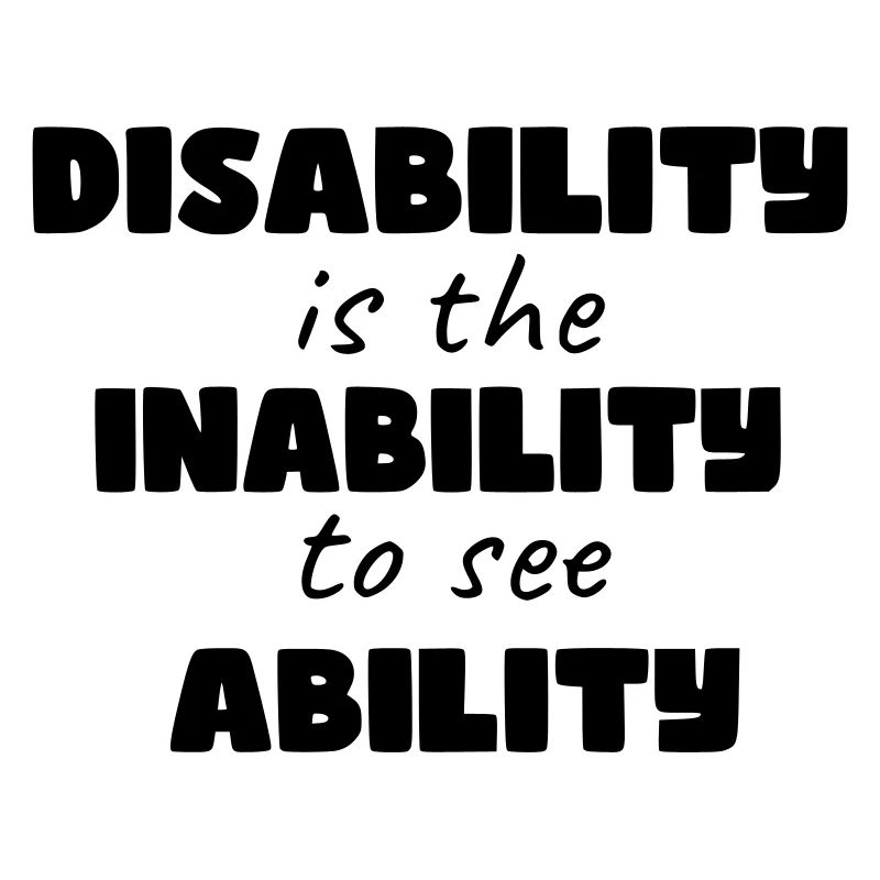 Disability is the inability to see ability *