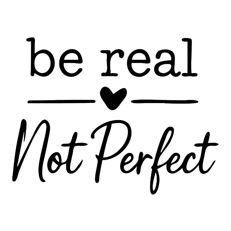 be real not perfect