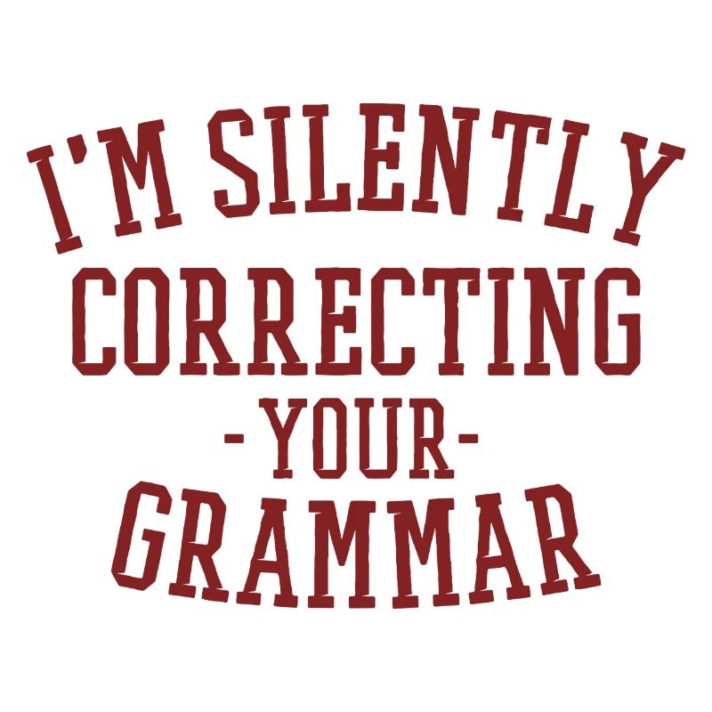 im silently correcting your grammar
