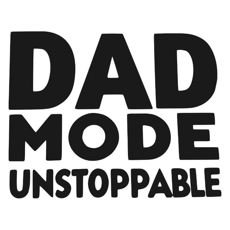 Dad Mode Unstoppable
