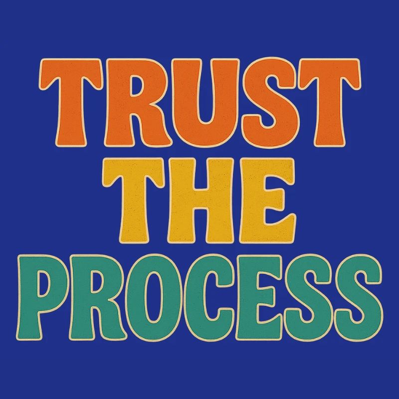 Trust the process