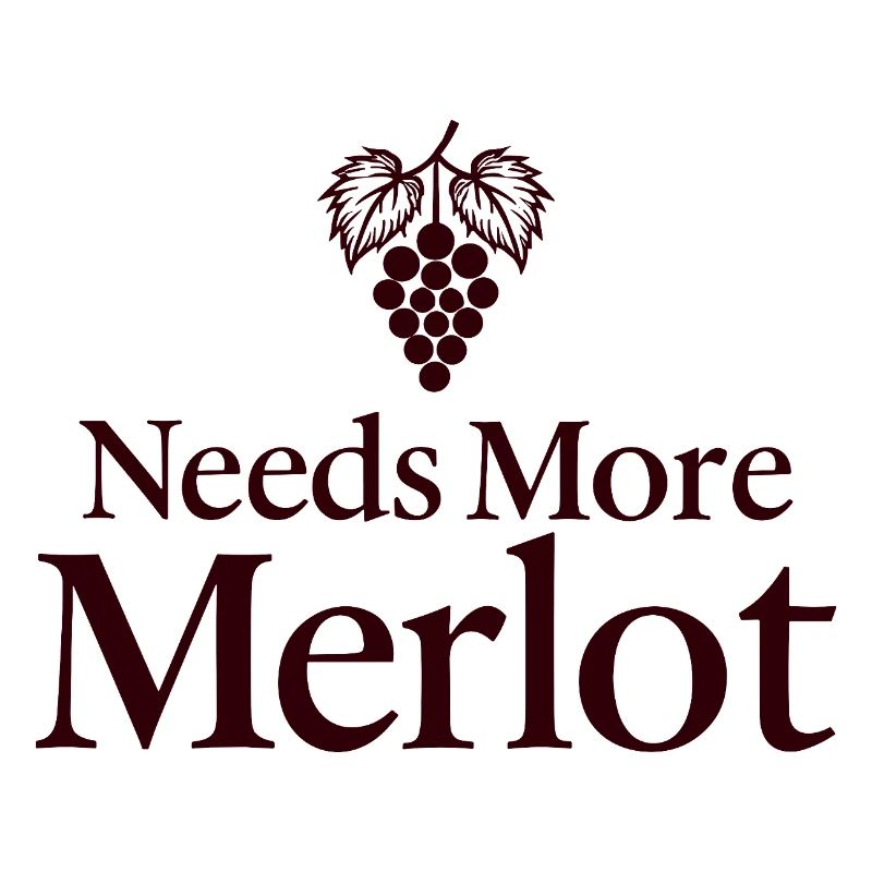 Needs More Merlot Wine Saying