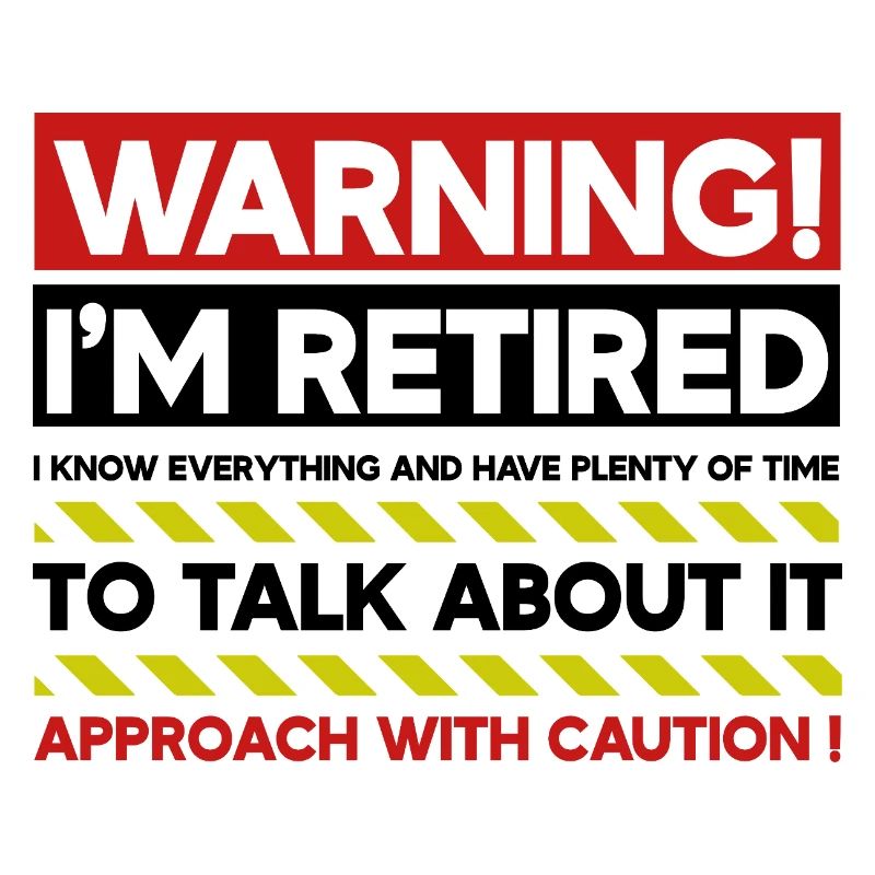 Warning I'm Retired Approach With Caution Funny