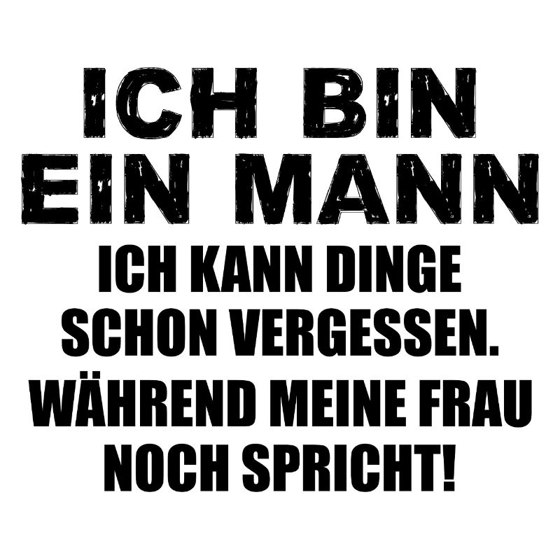 Ich bin ein Mann ich kann Dinge schon vergessen