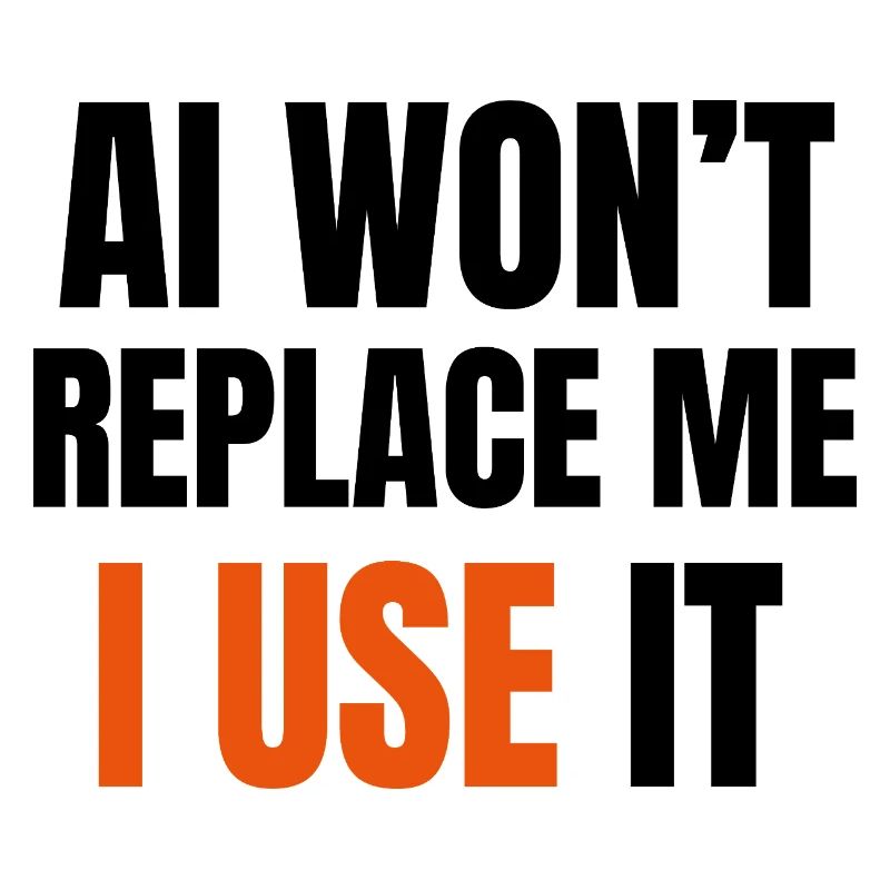AI Won’t Replace Me I Use It