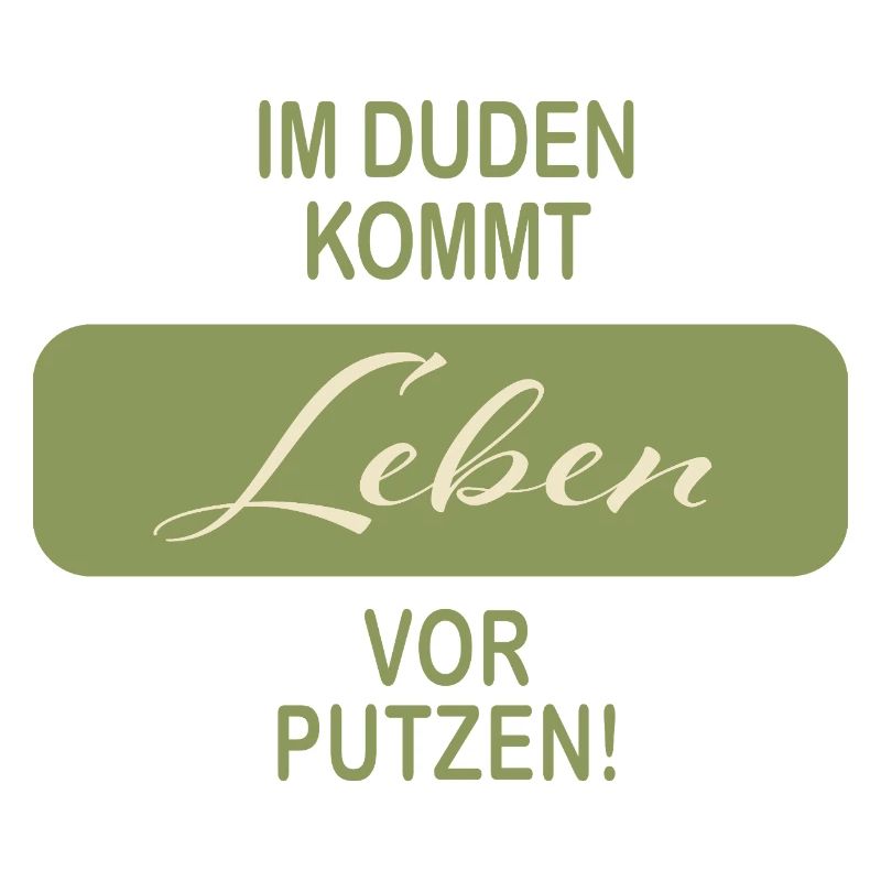 Im Duden kommt Leben vor Putzen Spruch