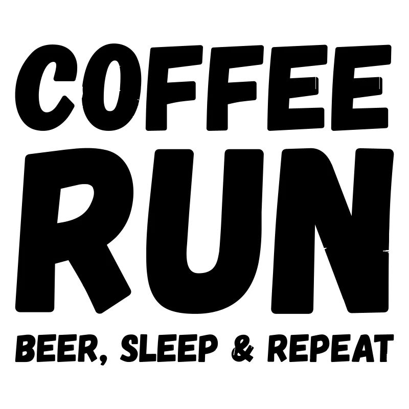 COFFE RUN BEER SLEEP REPEAT
