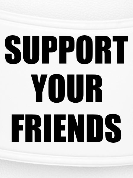 Support your friends