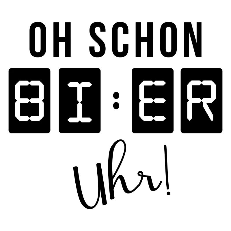 Oh schon Bier Uhr