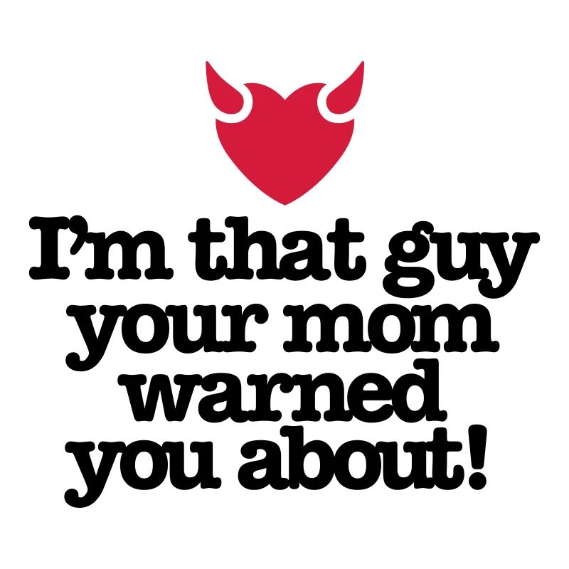 Ich bin der Kerl Ihre Mutter warnte Sie