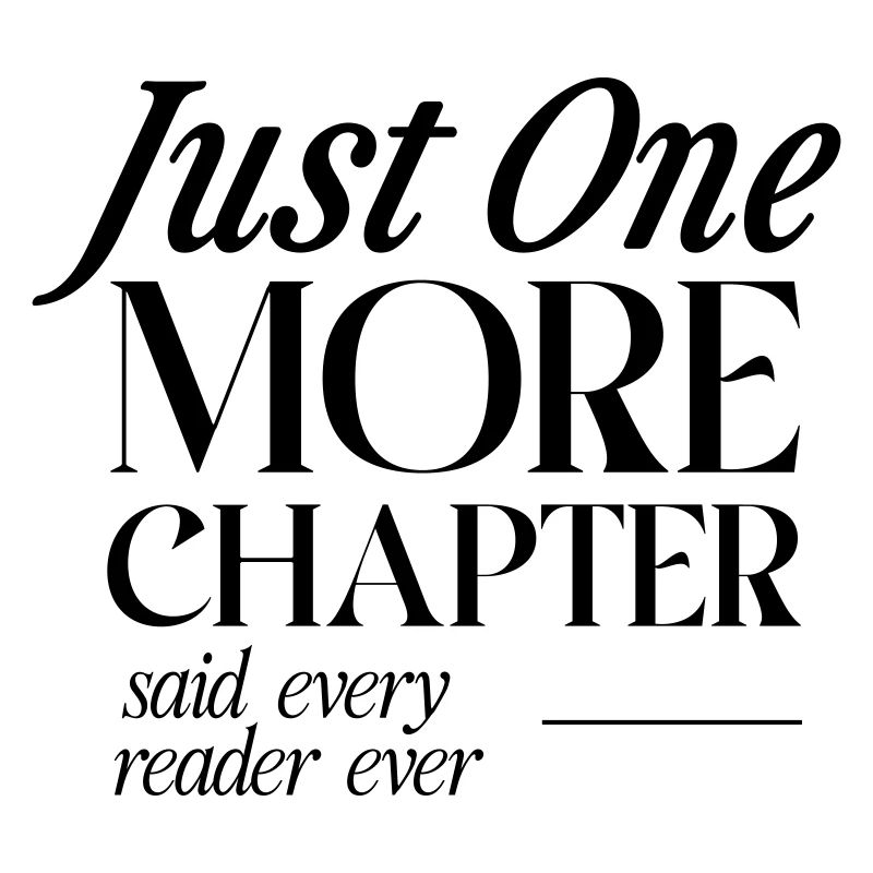 Just One More Chapter Said Every Reader
