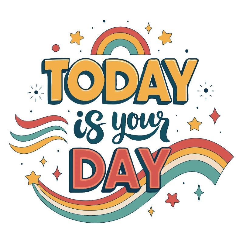 Today is your day