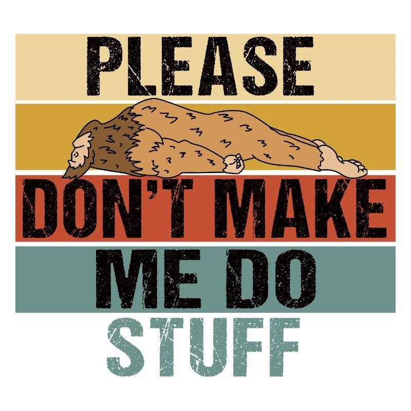 Funny Lazy Bigfoot Please Don't Make Me Do Stuff