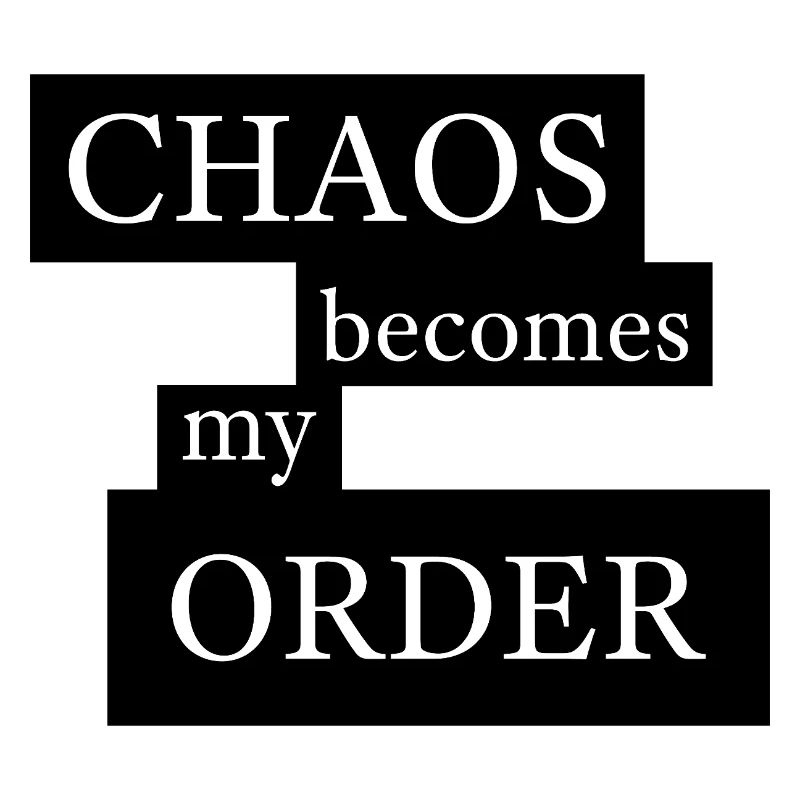 Le chaos devient mon ordre