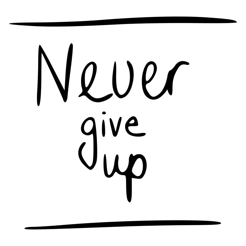 Never give up
