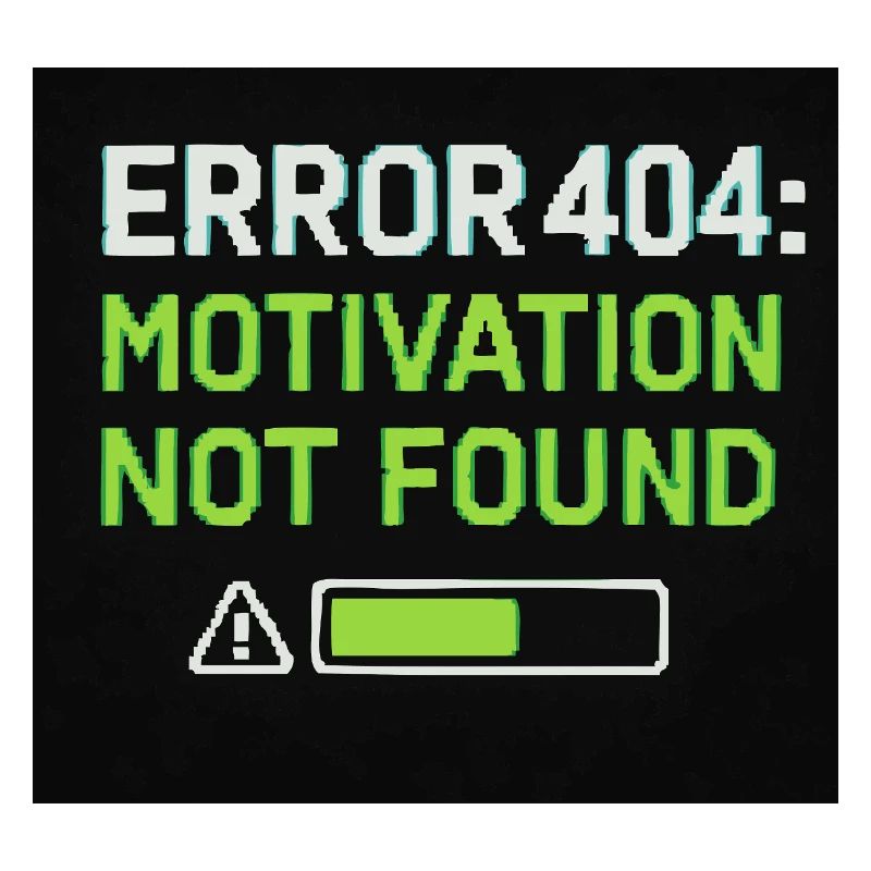 Error 404: Motivation Not Found 