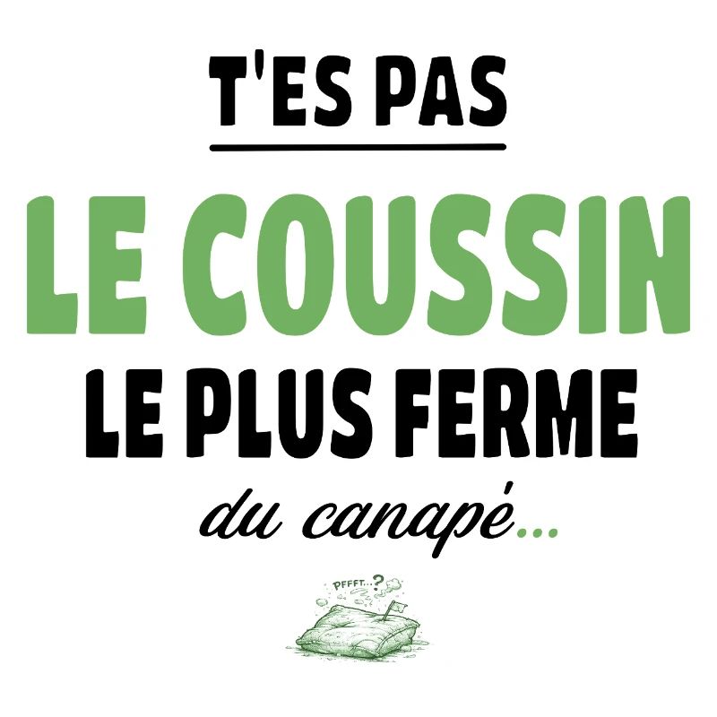 T’es pas le coussin le plus ferme du canapé