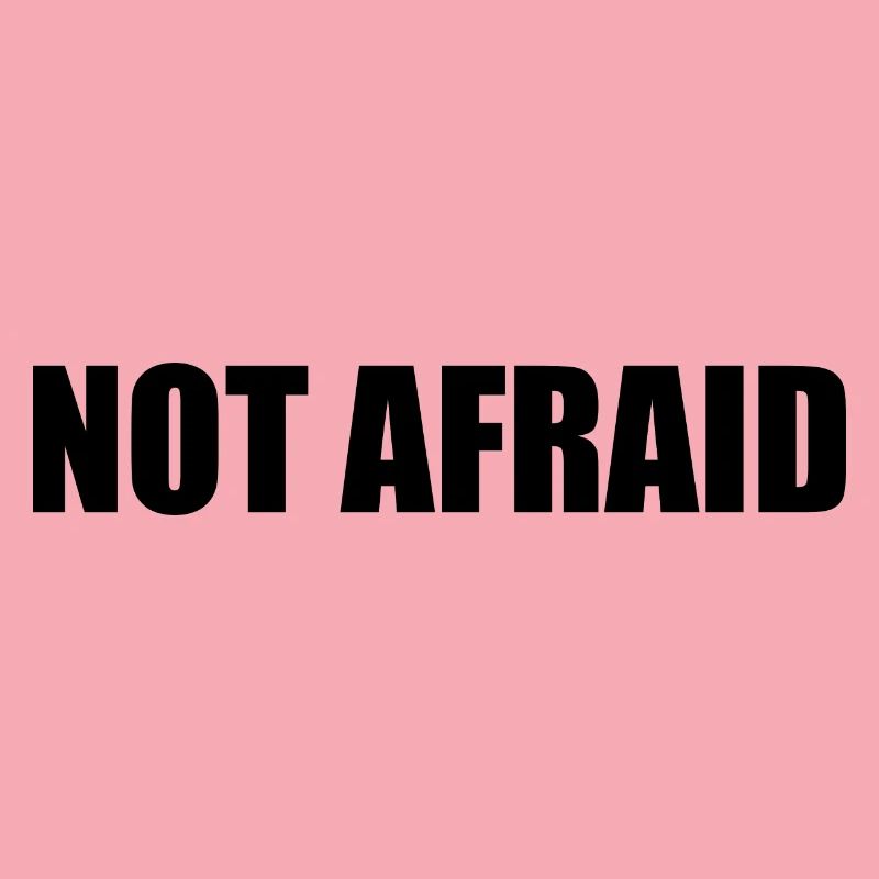 not afraid