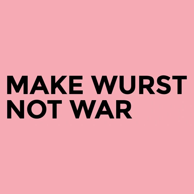 make wurst not war