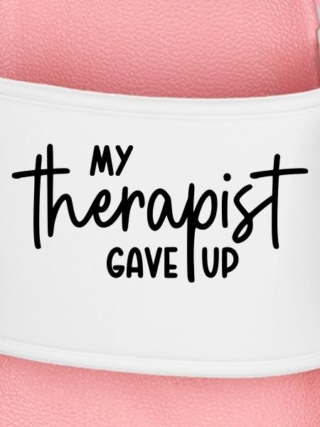 My therapist gave up
