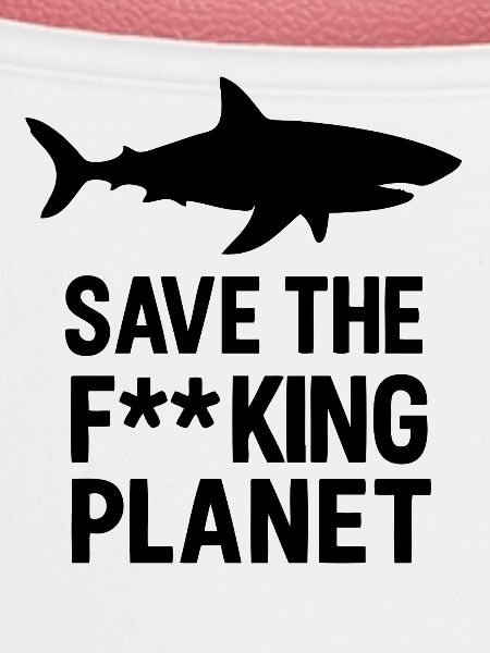 Save the fucking planet