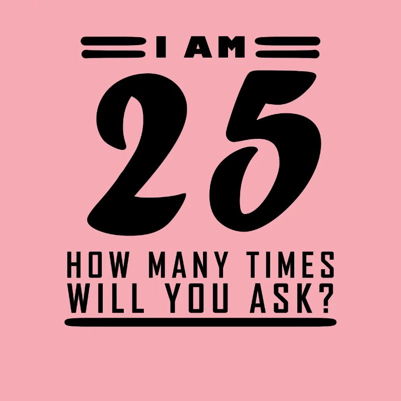 Ich bin 25 – 25. Geburtstag Geschenk