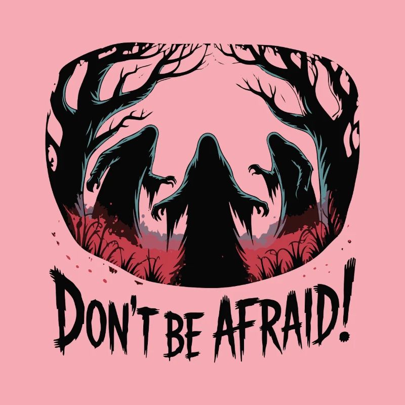 DON'T BE AFRAID