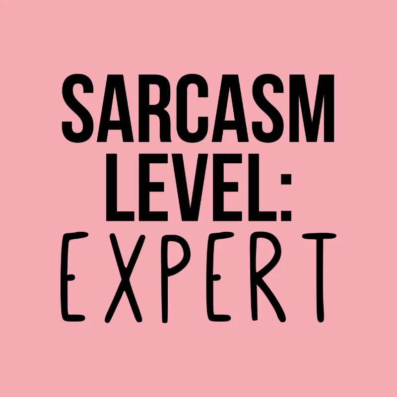 Sarcasm level: Expert