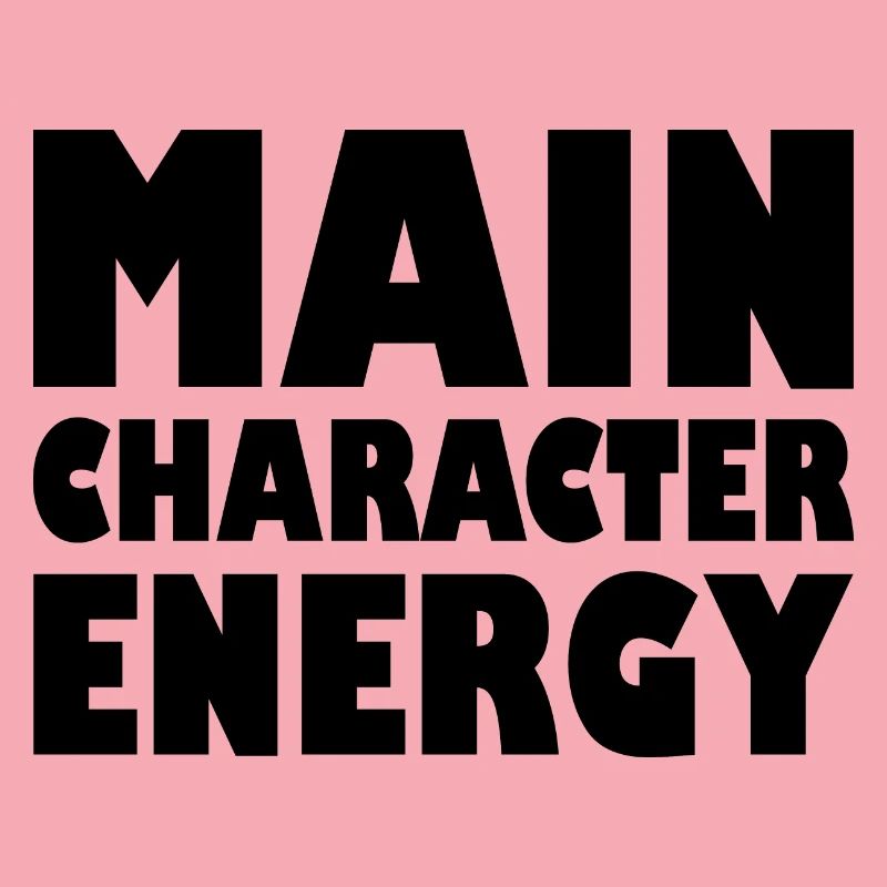 Main character energy
