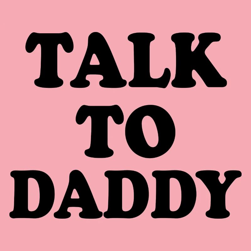 Talk to daddy