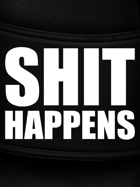 Shit happens