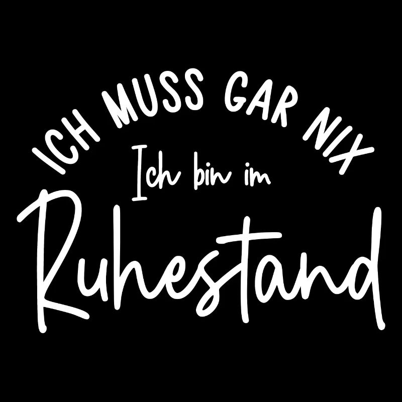 Ich muss gar nix Ich bin im Ruhestand Geschenk
