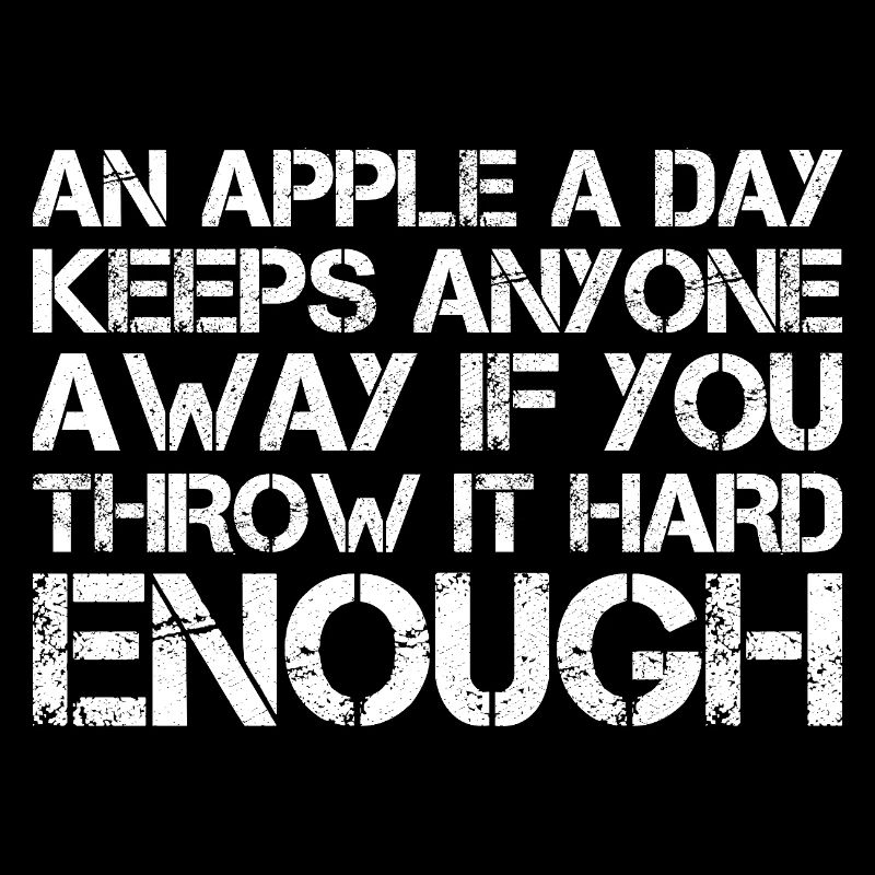 an apple a day keeps anyone away if you throw It