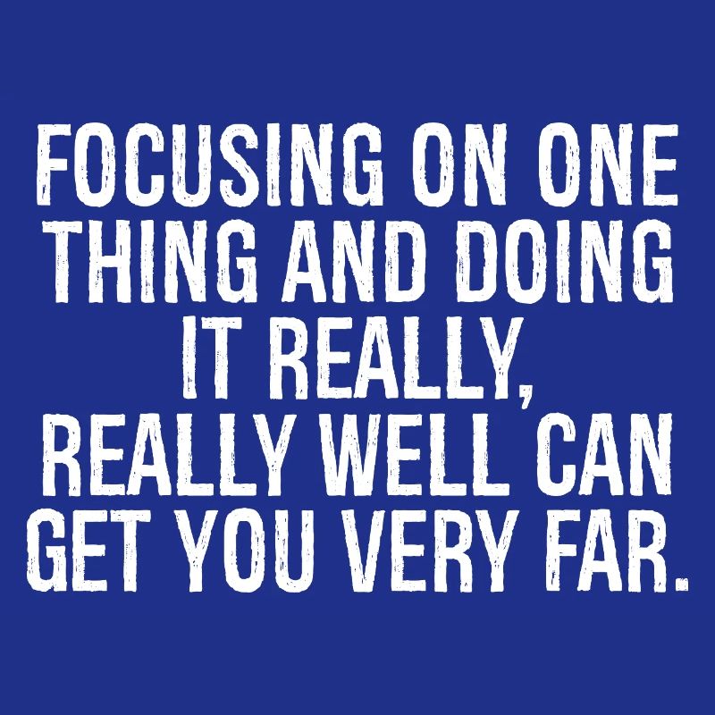 focusing on one thing and doing it really really