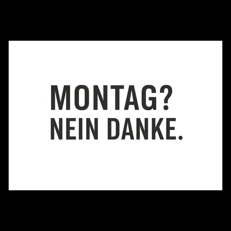 Montag? Nein Danke.