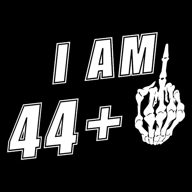 I'm 44 plus middle finger - 45th birthday