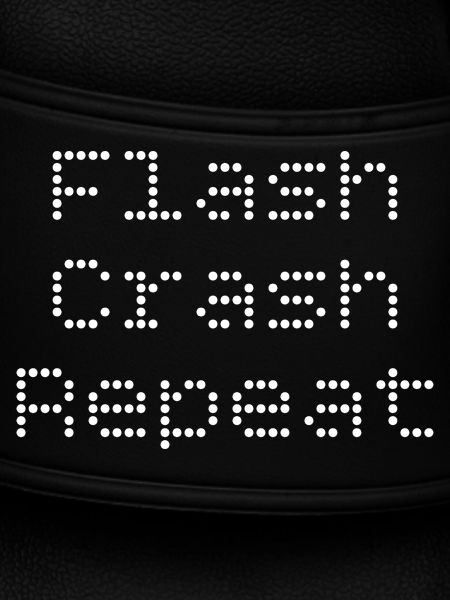 Flash. Crash. Repeat.